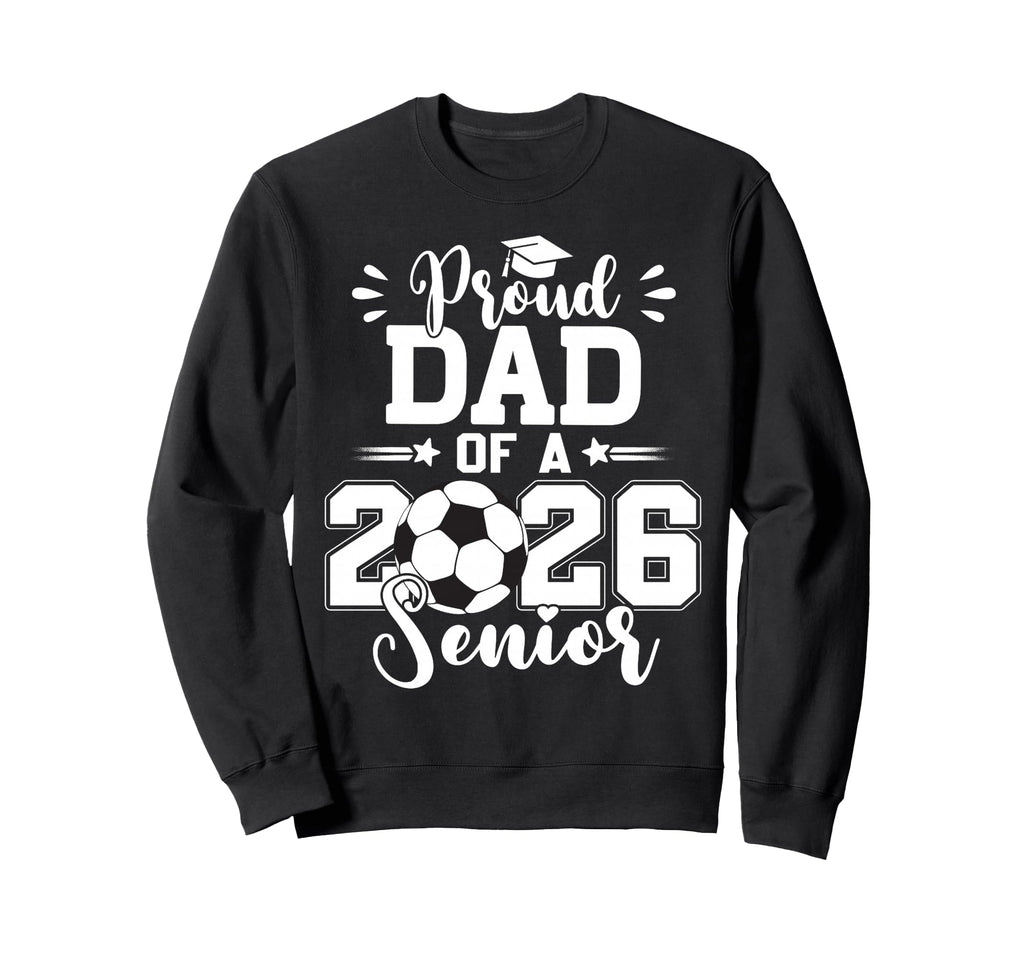 Proud Dad 2026 Senior Graduation Sweatshirt - Minimalist Print Men Women - T-Shirt, Sweatshirt, Hoodie