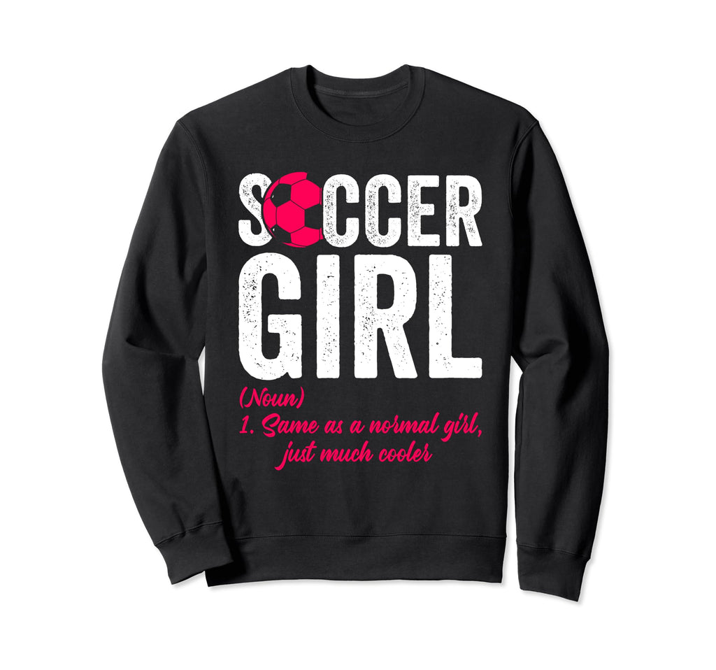 Soccer Definition Soccer Football Sweatshirt - Streetwear Style Men Women - T-Shirt, Sweatshirt, Hoodie