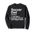 Soccer Dad Definition Funny Bigger Sweatshirt - Streetwear Style Unisex - T-Shirt, Sweatshirt, Hoodie