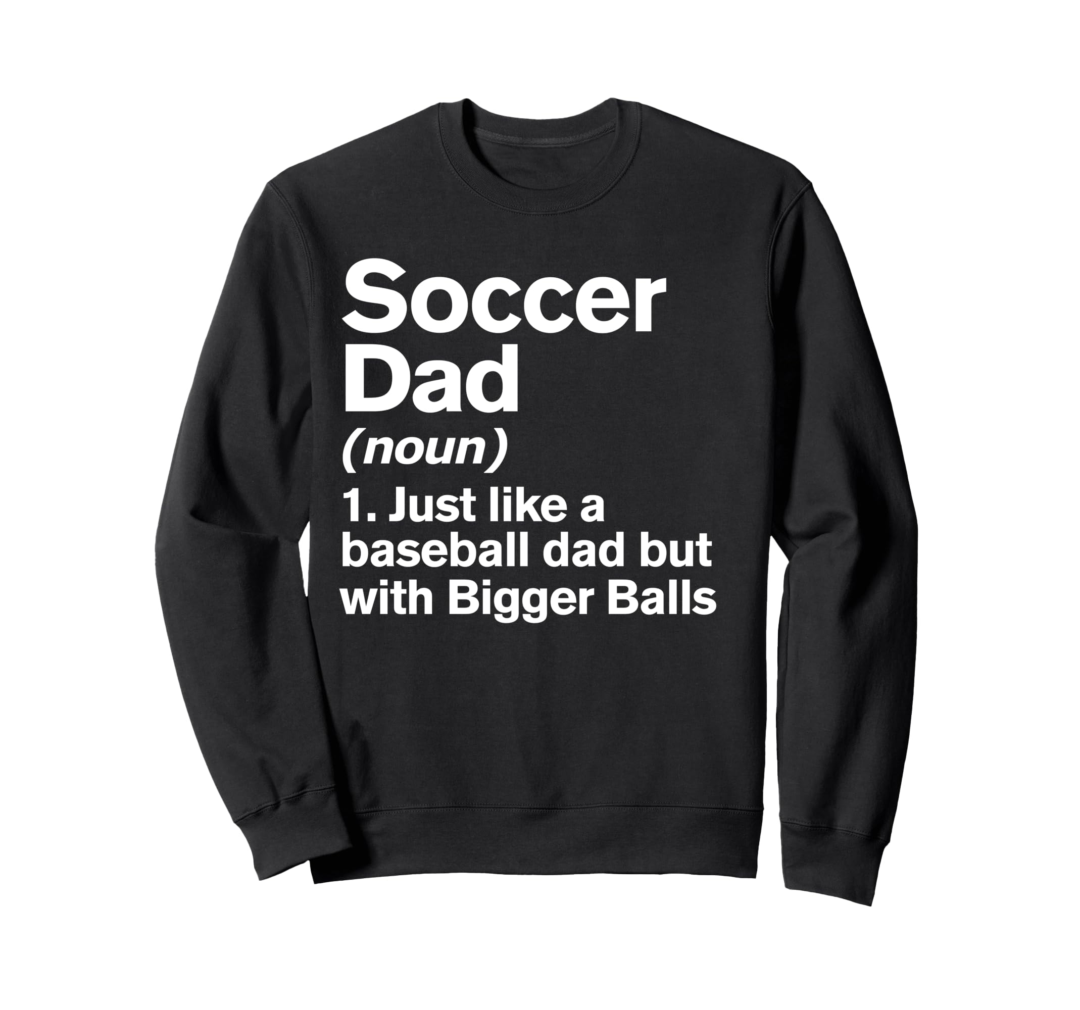 Soccer Dad Definition Funny Bigger Sweatshirt - Streetwear Style Unisex - T-Shirt, Sweatshirt, Hoodie