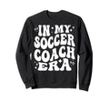 My Soccer Coach Era Funny Soccer Sweatshirt - Trendy Graphic Men Women - T-Shirt, Sweatshirt, Hoodie