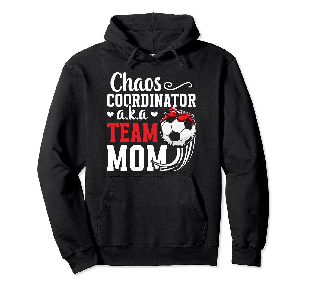 Chaos Coordinator Soccer Team Mom Hoodie - Fun Novelty Design Unisex - T-Shirt, Sweatshirt, Hoodie
