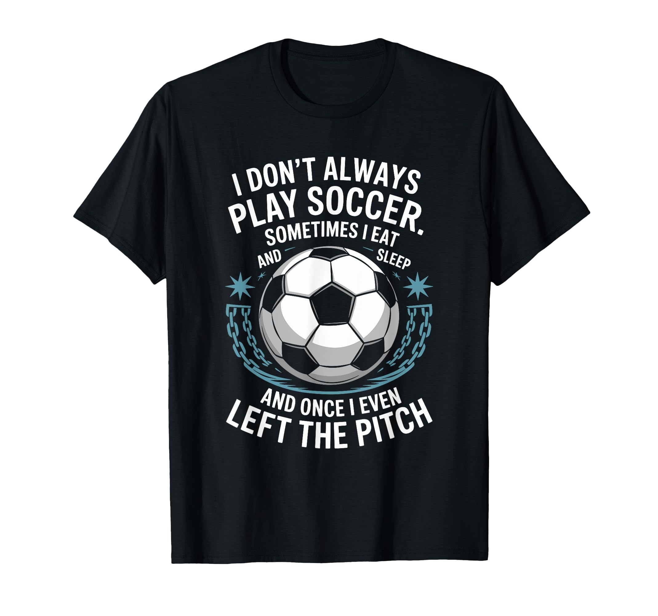 Goal Keeper I Dont Always Play Soccer T-Shirt - Trendy Graphic Men Women - T-Shirt, Sweatshirt, Hoodie