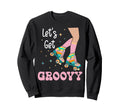 Roller Skating Skate 1970S Lets Get Sweatshirt - Fun Novelty Design Unisex - T-Shirt, Sweatshirt, Hoodie