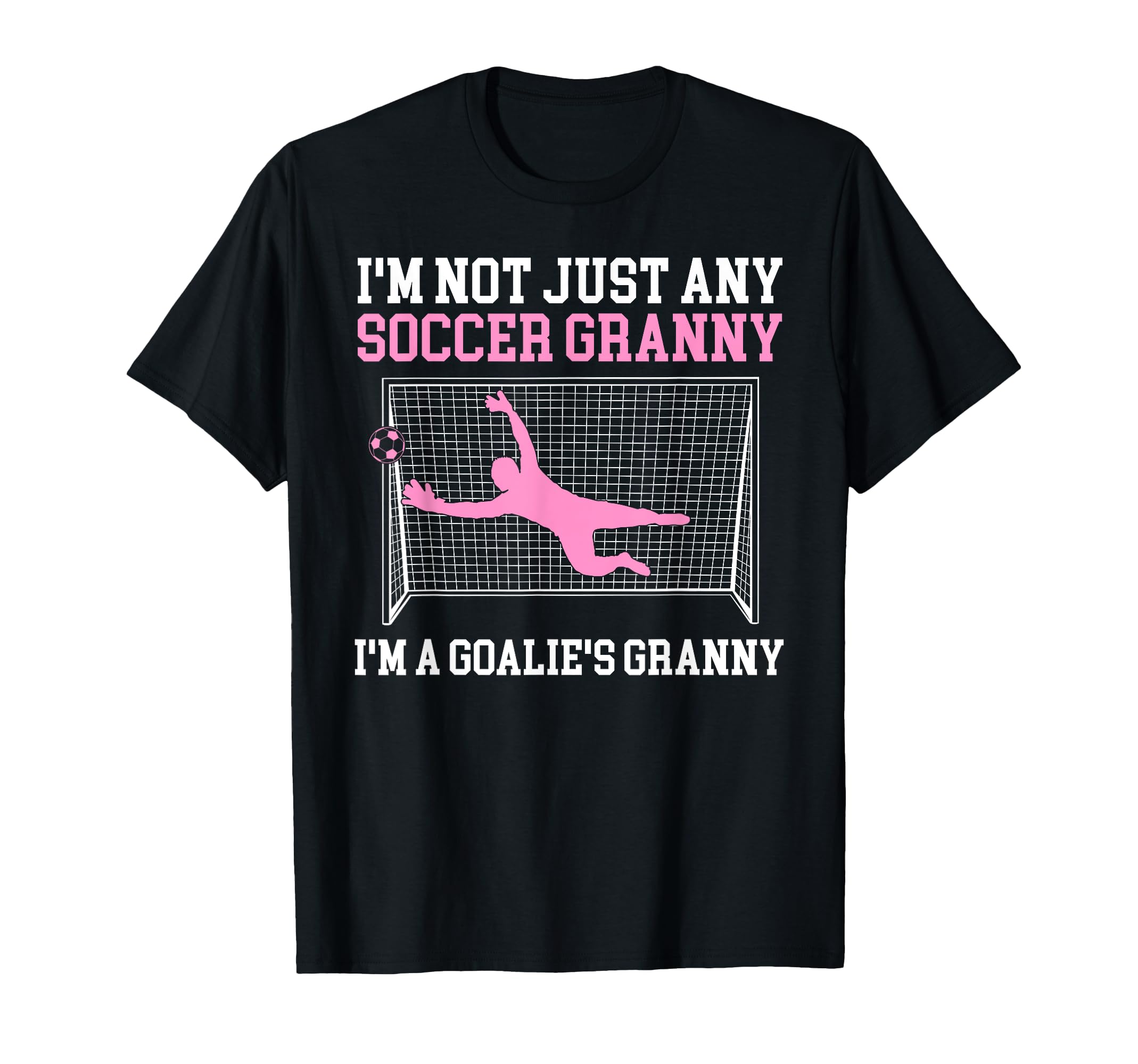 Im Soccer Goalie Granny Soccer Keeper T-Shirt - Streetwear Style Unisex - T-Shirt, Sweatshirt, Hoodie