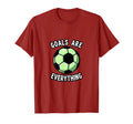 Goals Are Everything Soccer T-Shirt - Fun Novelty Design Men Women - T-Shirt, Sweatshirt, Hoodie