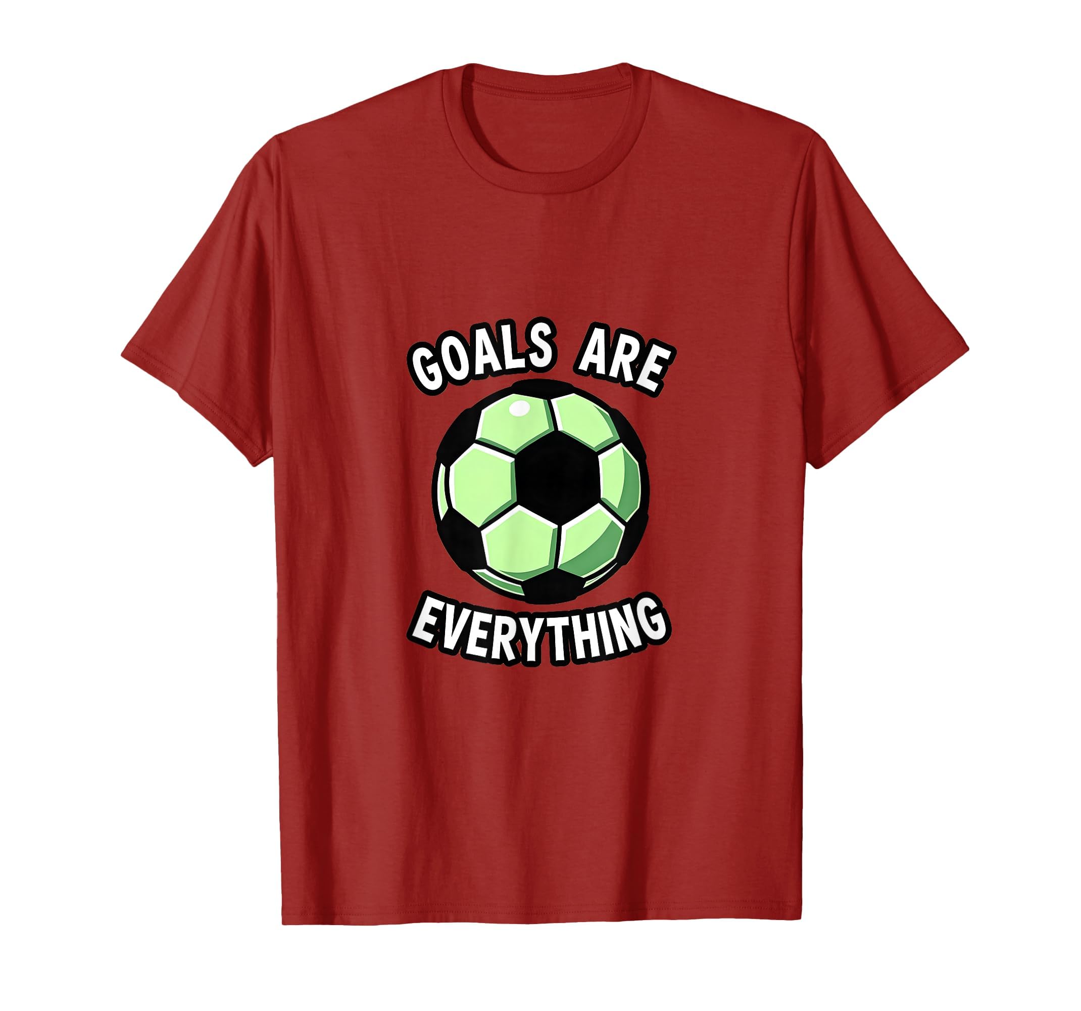 Goals Are Everything Soccer T-Shirt - Fun Novelty Design Men Women - T-Shirt, Sweatshirt, Hoodie