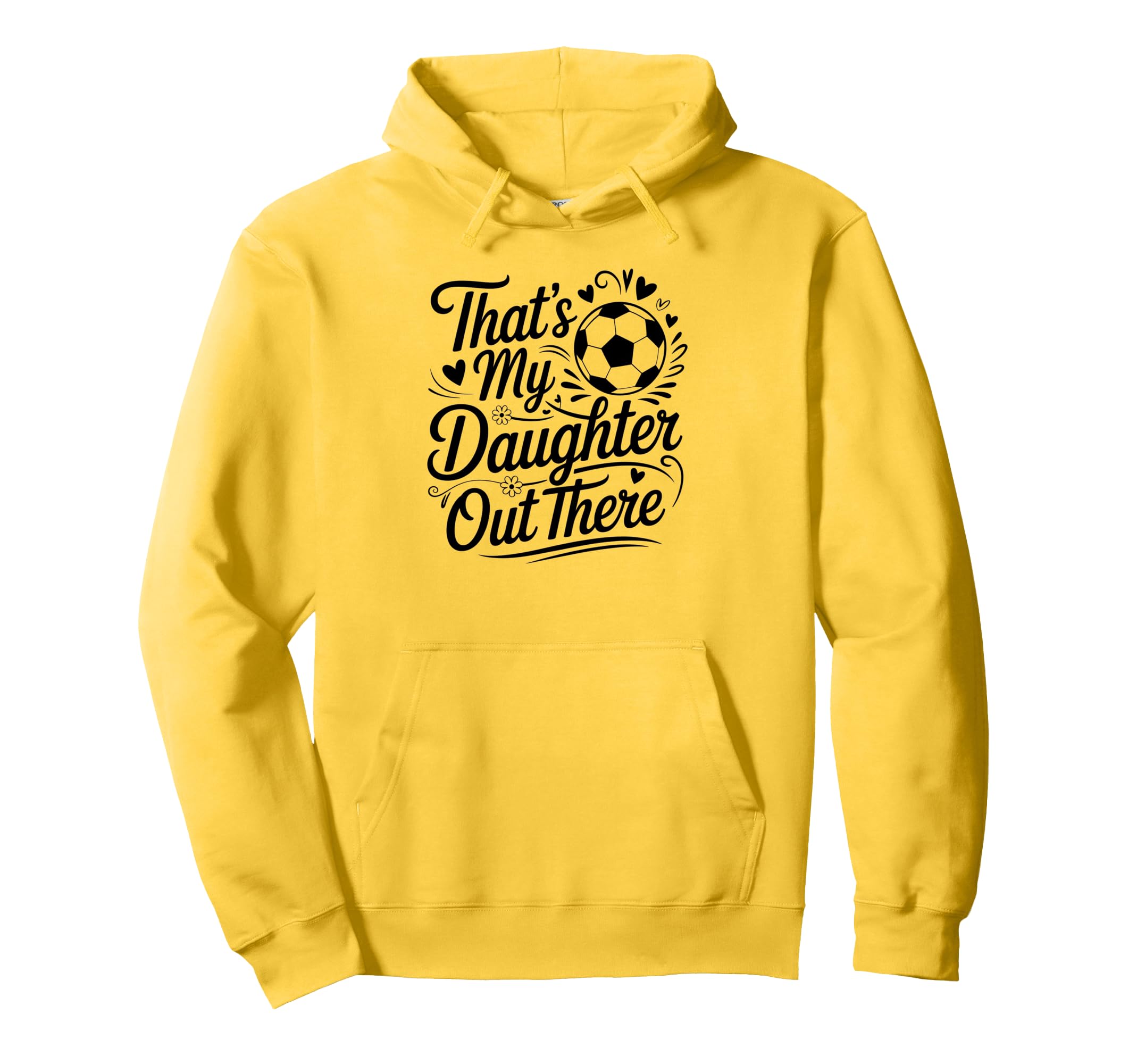 Thats My Daughter Out There Soccer Mom Dad Hoodie - Unique Graphic Unisex - T-Shirt, Sweatshirt, Hoodie