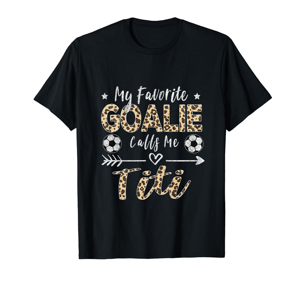 My Favorite Goalie Calls Me Titi Soccer T-Shirt - Custom Art Print Unisex - T-Shirt, Sweatshirt, Hoodie