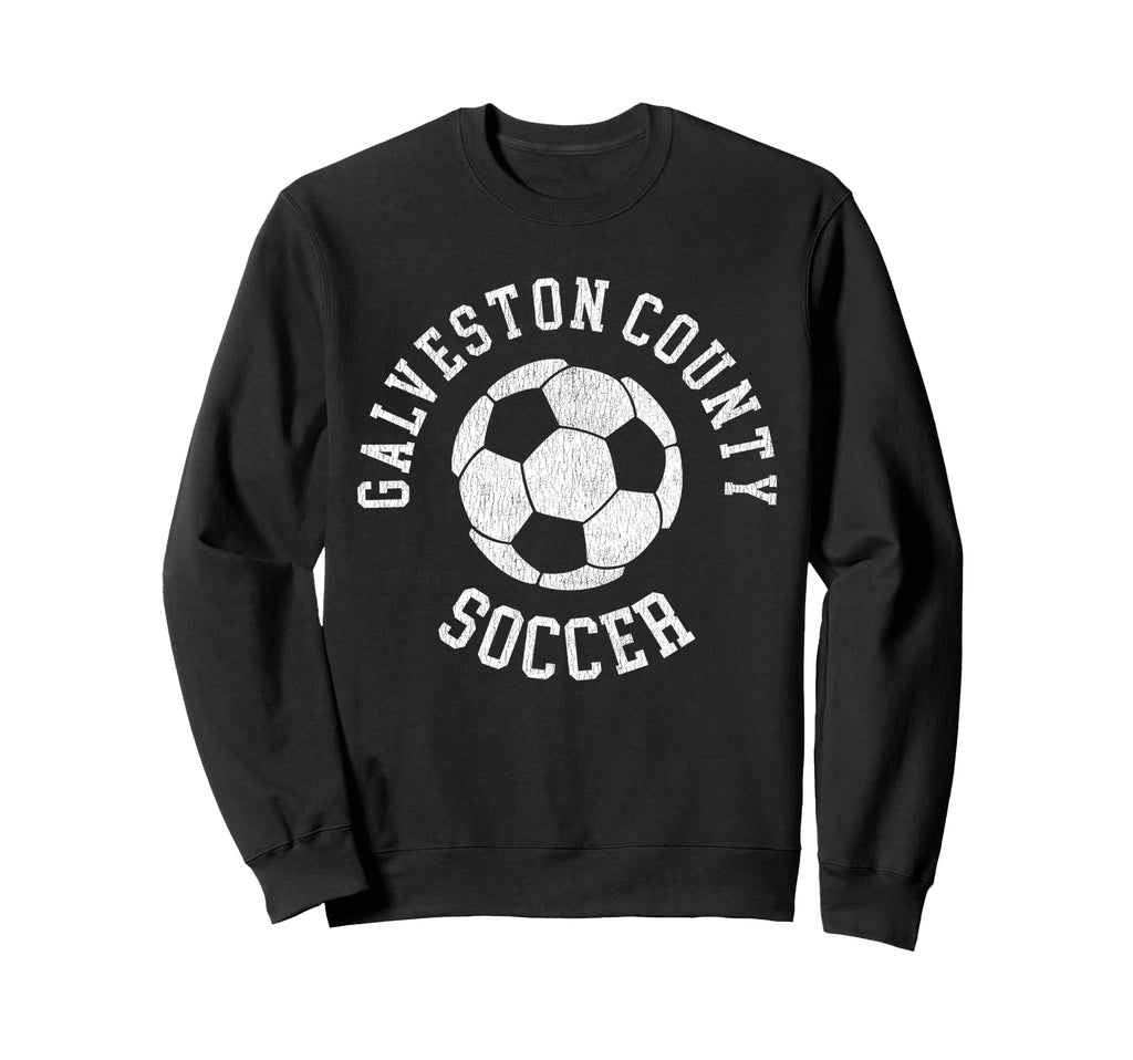Galveston County Soccer Distressed Sweatshirt - Custom Art Print Men Women - T-Shirt, Sweatshirt, Hoodie