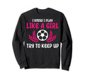 Funny I Know I Play Like Soccer Sweatshirt - Trendy Graphic Men Women - T-Shirt, Sweatshirt, Hoodie