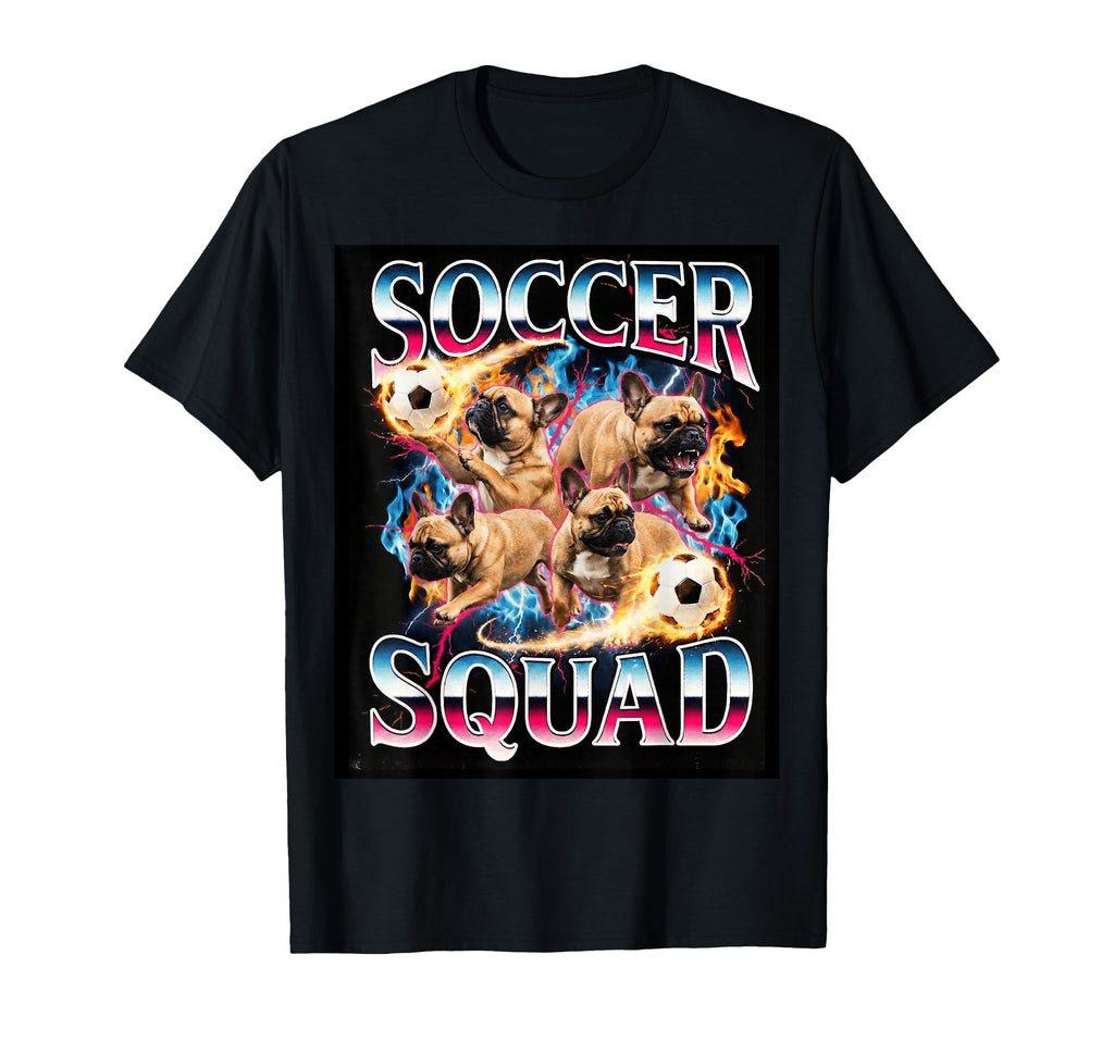 Soccer Squad Funny French Bulldog Meme T-Shirt - Streetwear Style Unisex - T-Shirt, Sweatshirt, Hoodie