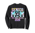 Senior Soccer Mom Final Season 2026 Sweatshirt - Graphic Print Unisex - T-Shirt, Sweatshirt, Hoodie