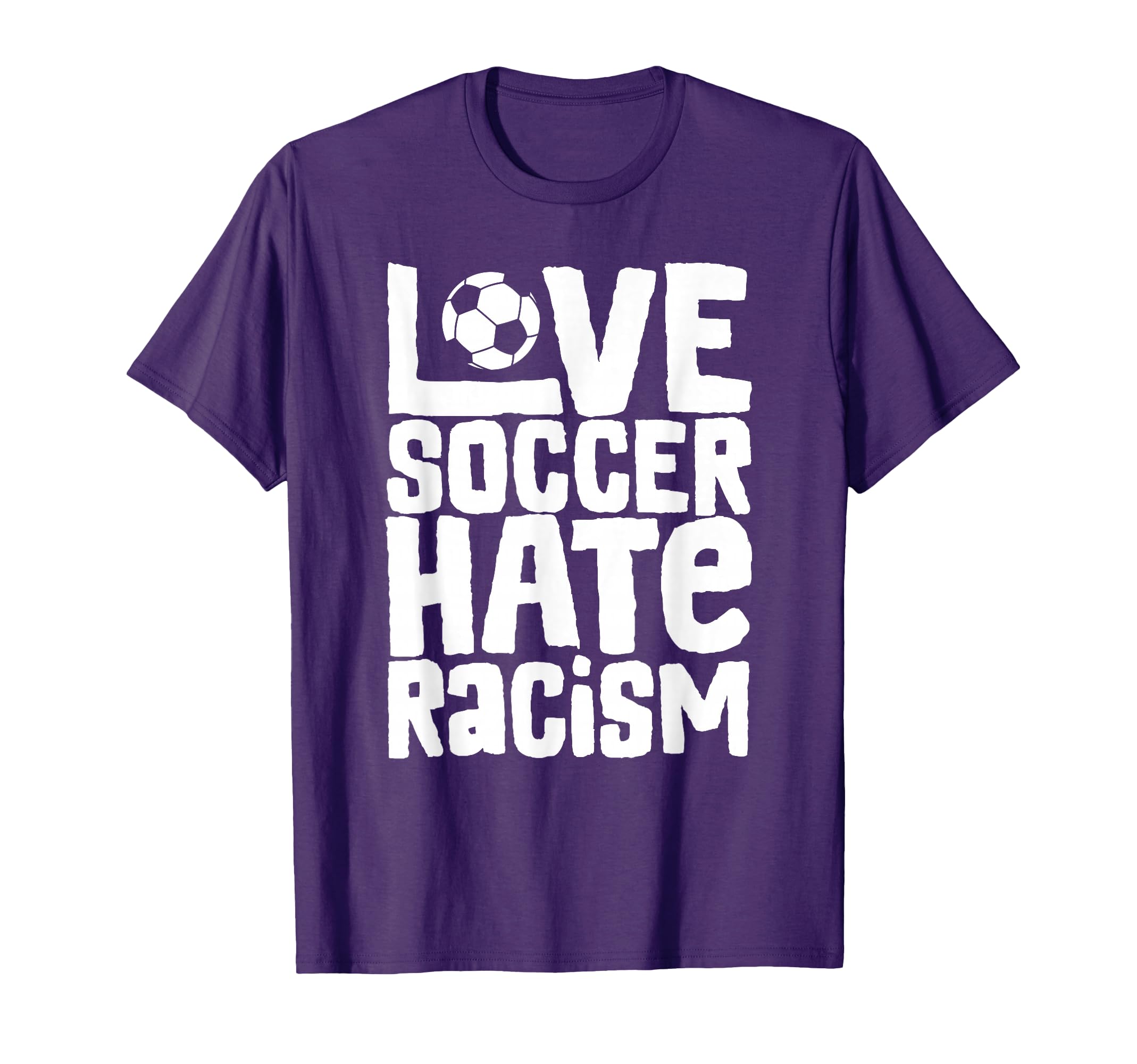 Love Soccer Hate Racism Soccer T-Shirt - Streetwear Style for Adults - T-Shirt, Sweatshirt, Hoodie