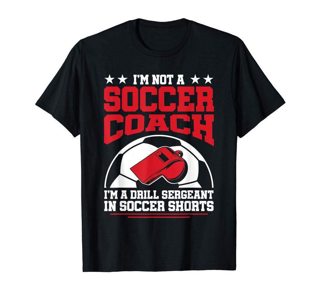 Im Drill Sergeant Soccer Shorts T-Shirt - Casual Everyday Wear Men Women - T-Shirt, Sweatshirt, Hoodie