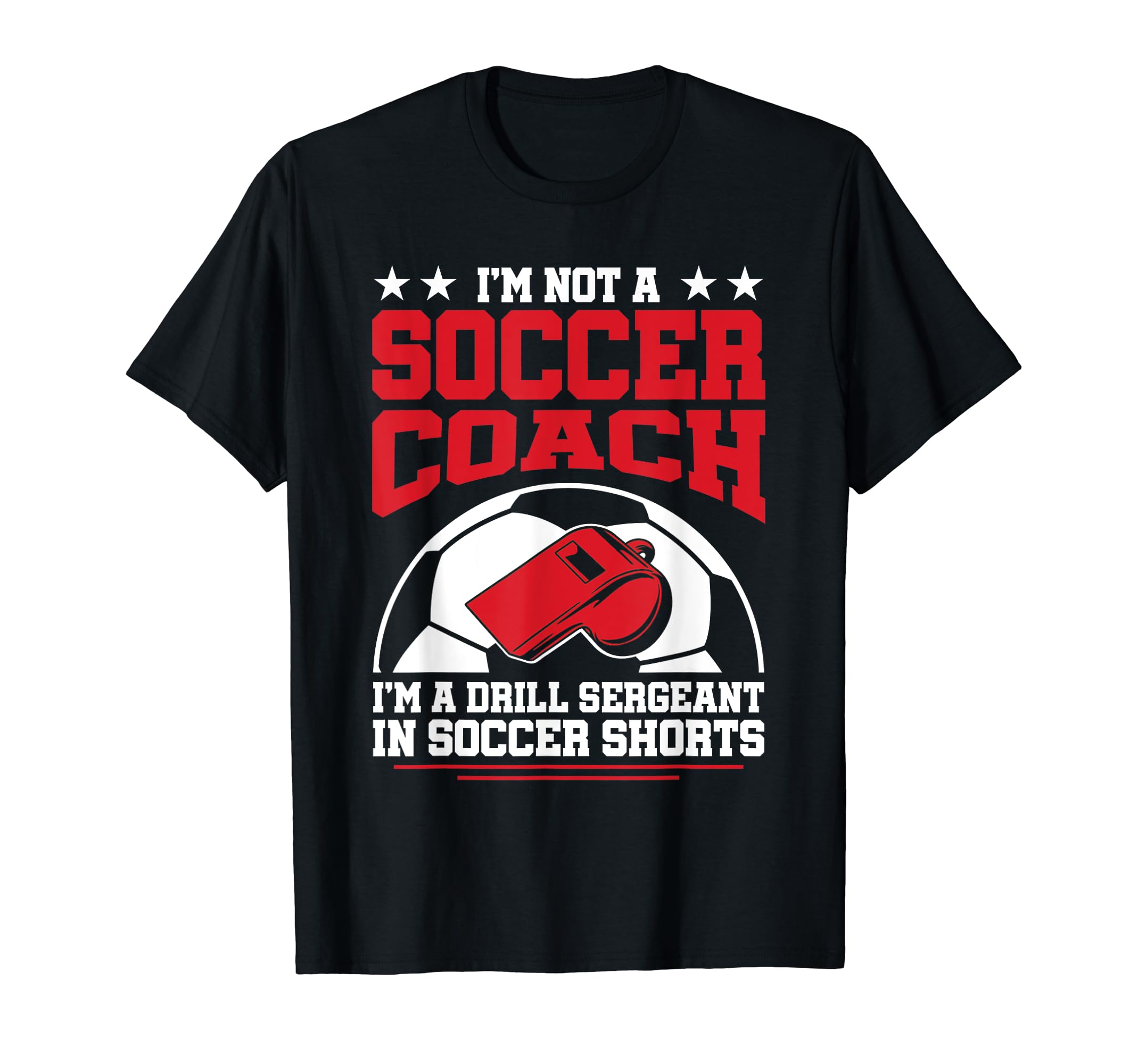 Im Drill Sergeant Soccer Shorts T-Shirt - Casual Everyday Wear Men Women - T-Shirt, Sweatshirt, Hoodie