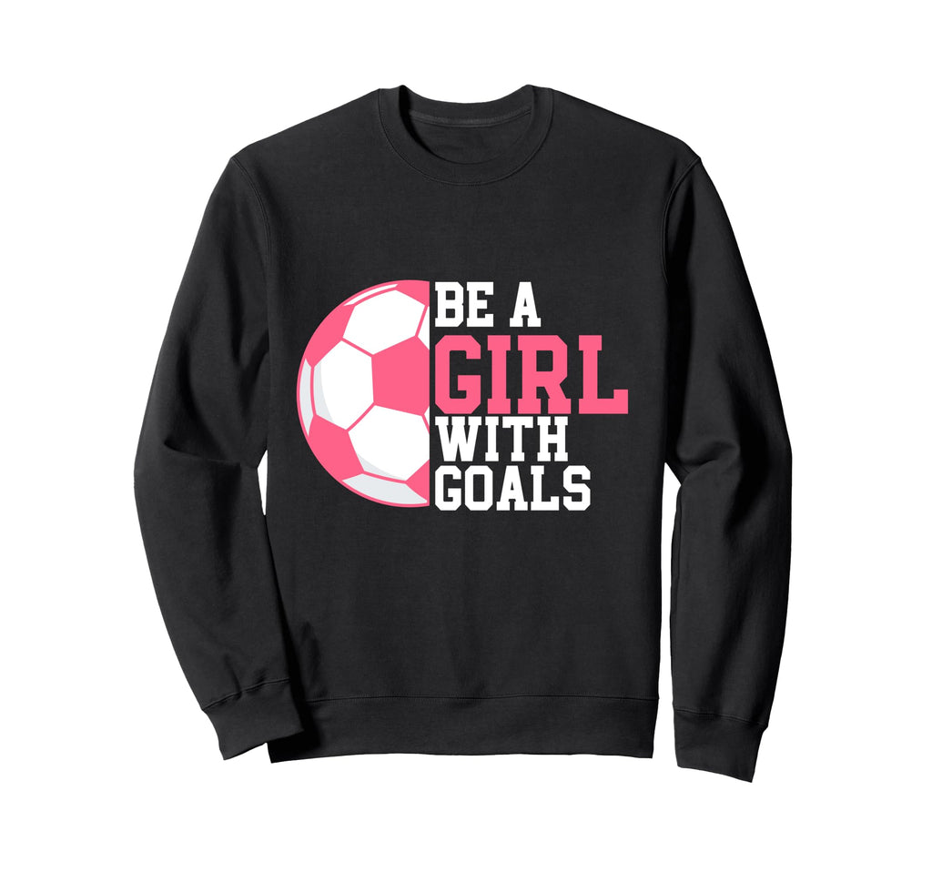 Be Goals I Soccer Sweatshirt - Unique Graphic for Adults - T-Shirt, Sweatshirt, Hoodie