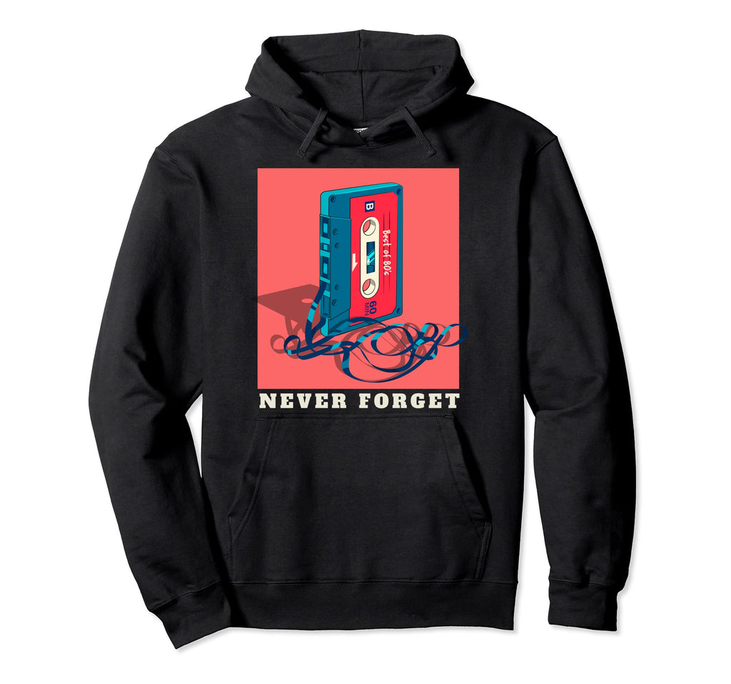 Never Forget 80S Cassette Tape Hoodie - Fun Novelty Design Men Women - T-Shirt, Sweatshirt, Hoodie