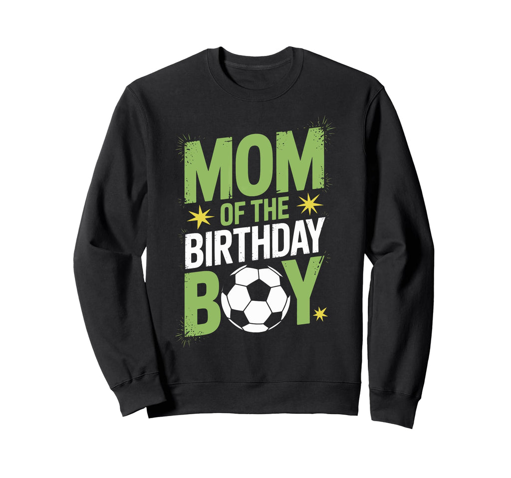 Birthday Soccer Mom Proud Parent Sweatshirt - Streetwear Style Men Women - T-Shirt, Sweatshirt, Hoodie