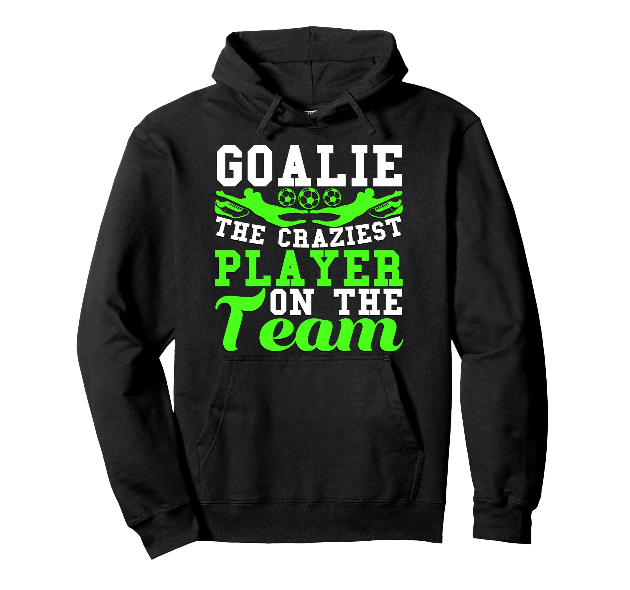 Goalie Noun Craziest Player Team Soccer Hoodie - Unique Graphic Men Women - T-Shirt, Sweatshirt, Hoodie