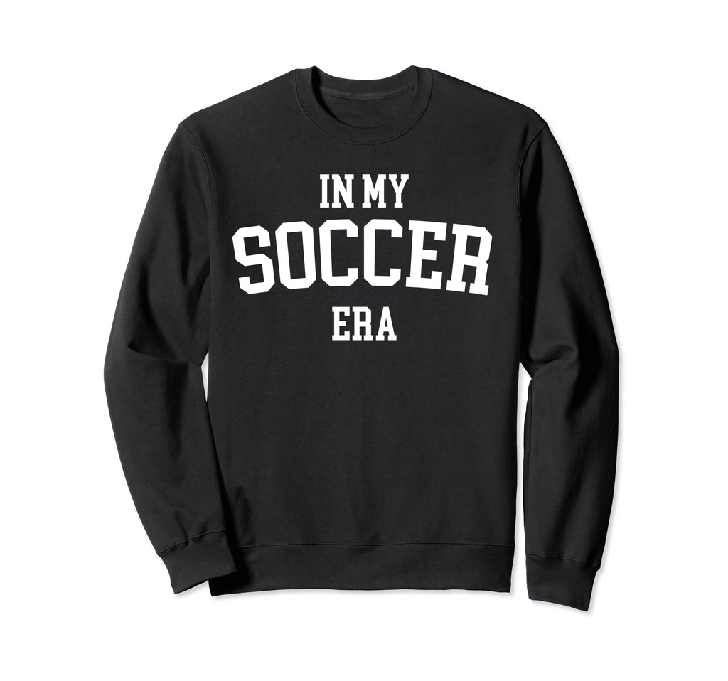 My Soccer Era Sweatshirt - Trendy Graphic Men Women - T-Shirt, Sweatshirt, Hoodie