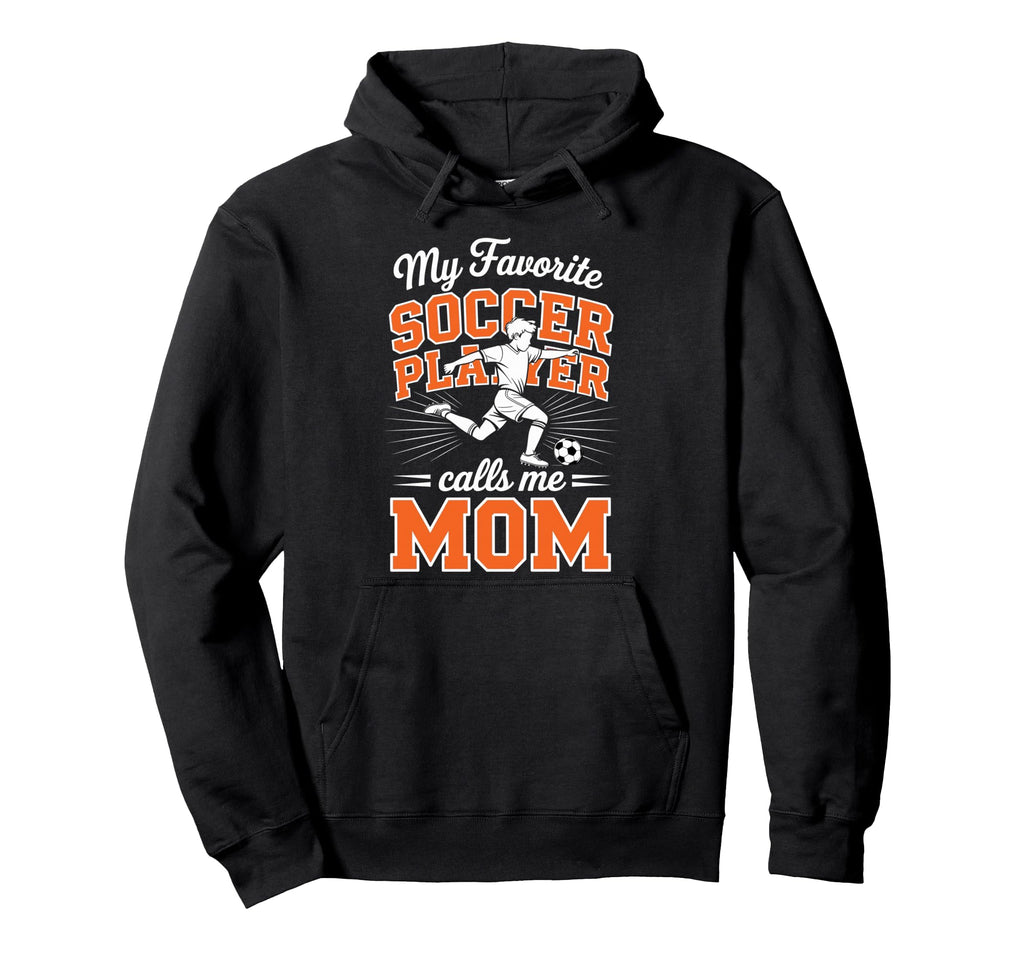 Soccer Mama Favorite Soccer Player Hoodie - Fun Novelty Design Unisex - T-Shirt, Sweatshirt, Hoodie