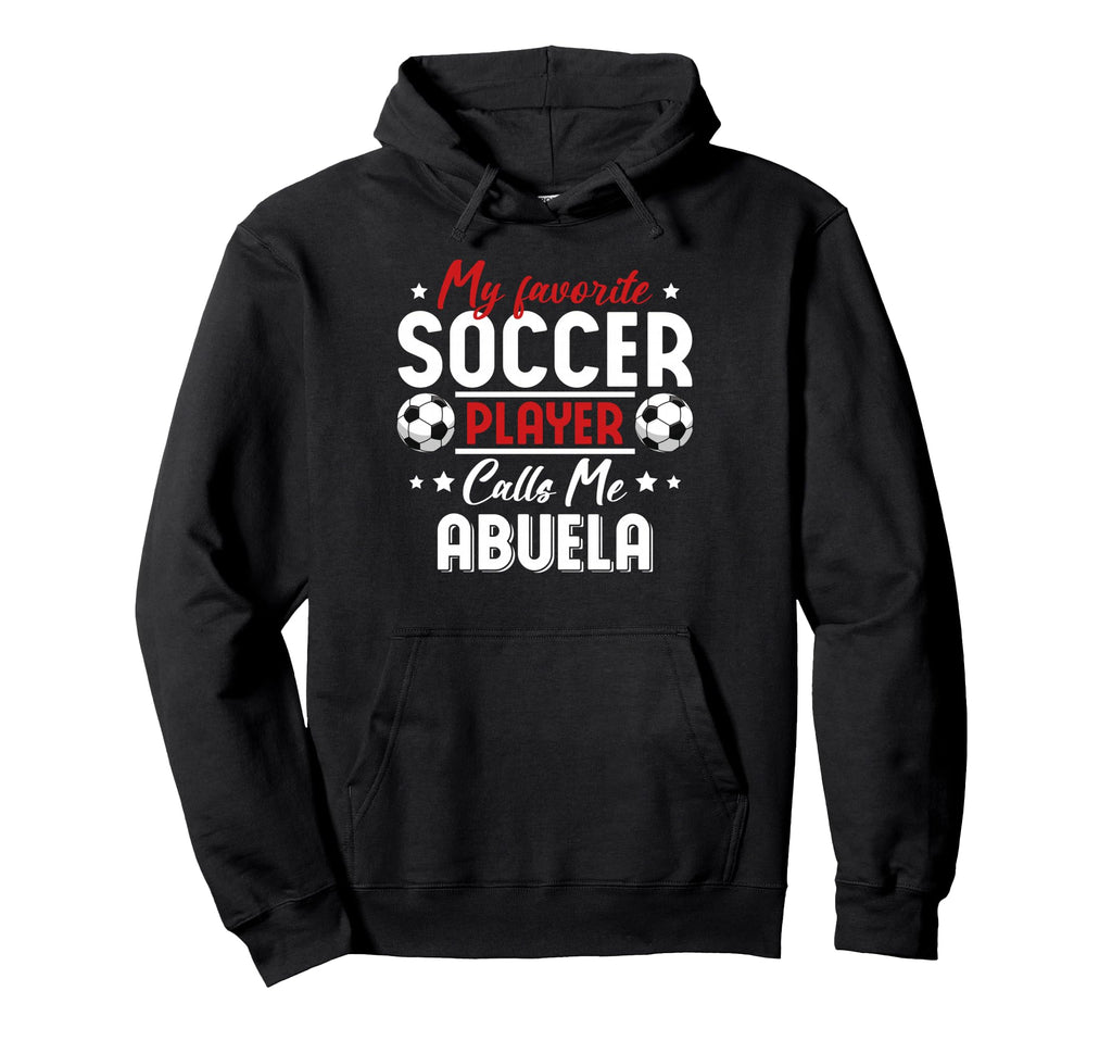 My Favorite Soccer Player Calls Me Abuela Hoodie - Custom Art Print Unisex - T-Shirt, Sweatshirt, Hoodie