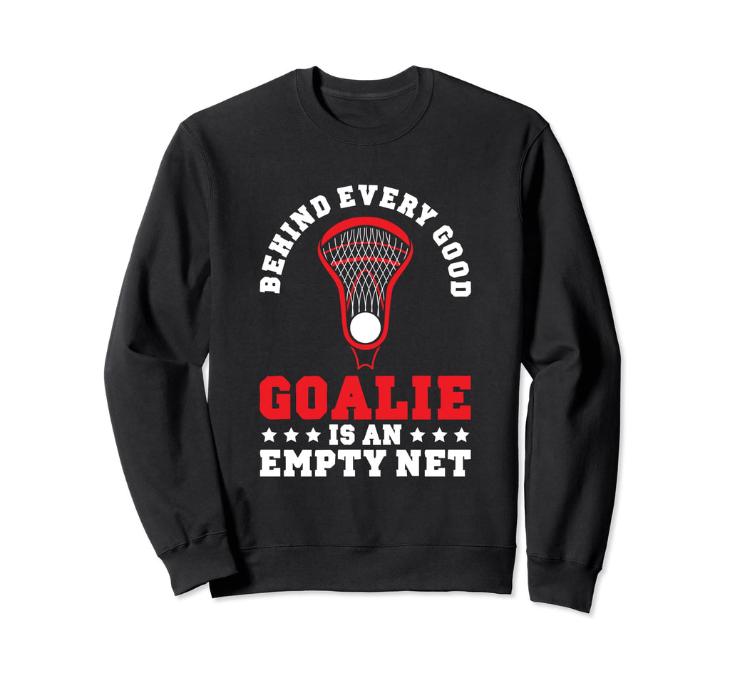 Behind Every Good Goalie Is Empty Sweatshirt - Graphic Print for Adults - T-Shirt, Sweatshirt, Hoodie