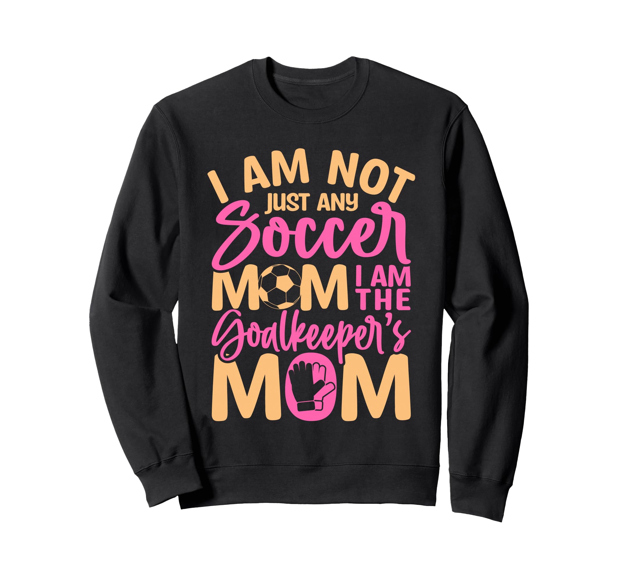 Goalkeeper Mom Soccer Goalie Mama Sweatshirt - Trendy Graphic Unisex - T-Shirt, Sweatshirt, Hoodie