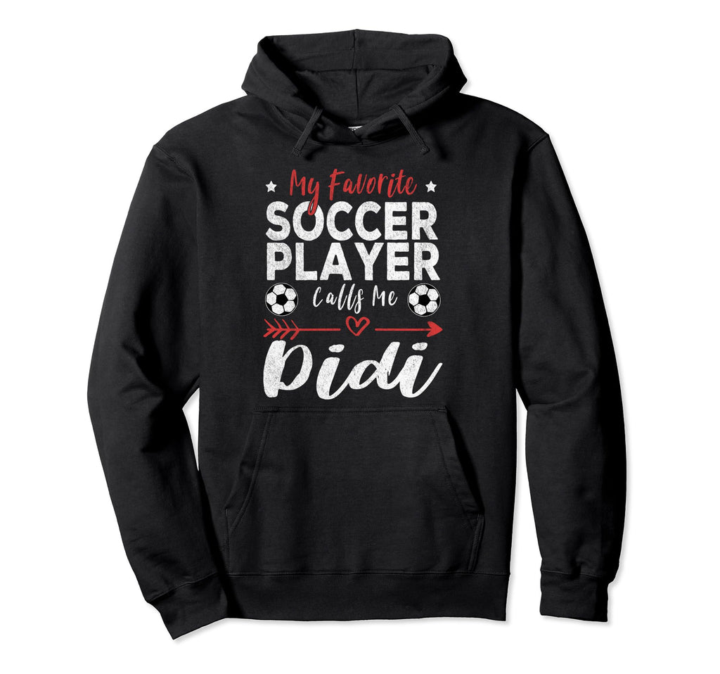 My Favorite Soccer Player Calls Me Didi Hoodie - Novelty Apparel for Adults - T-Shirt, Sweatshirt, Hoodie