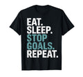 Eat Sleep Stop Goals Repeat Goalie T-Shirt - Streetwear Style Men Women - T-Shirt, Sweatshirt, Hoodie