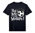 Mens Thats My Senior Soccer Senior T-Shirt - Novelty Apparel for Adults - T-Shirt, Sweatshirt, Hoodie