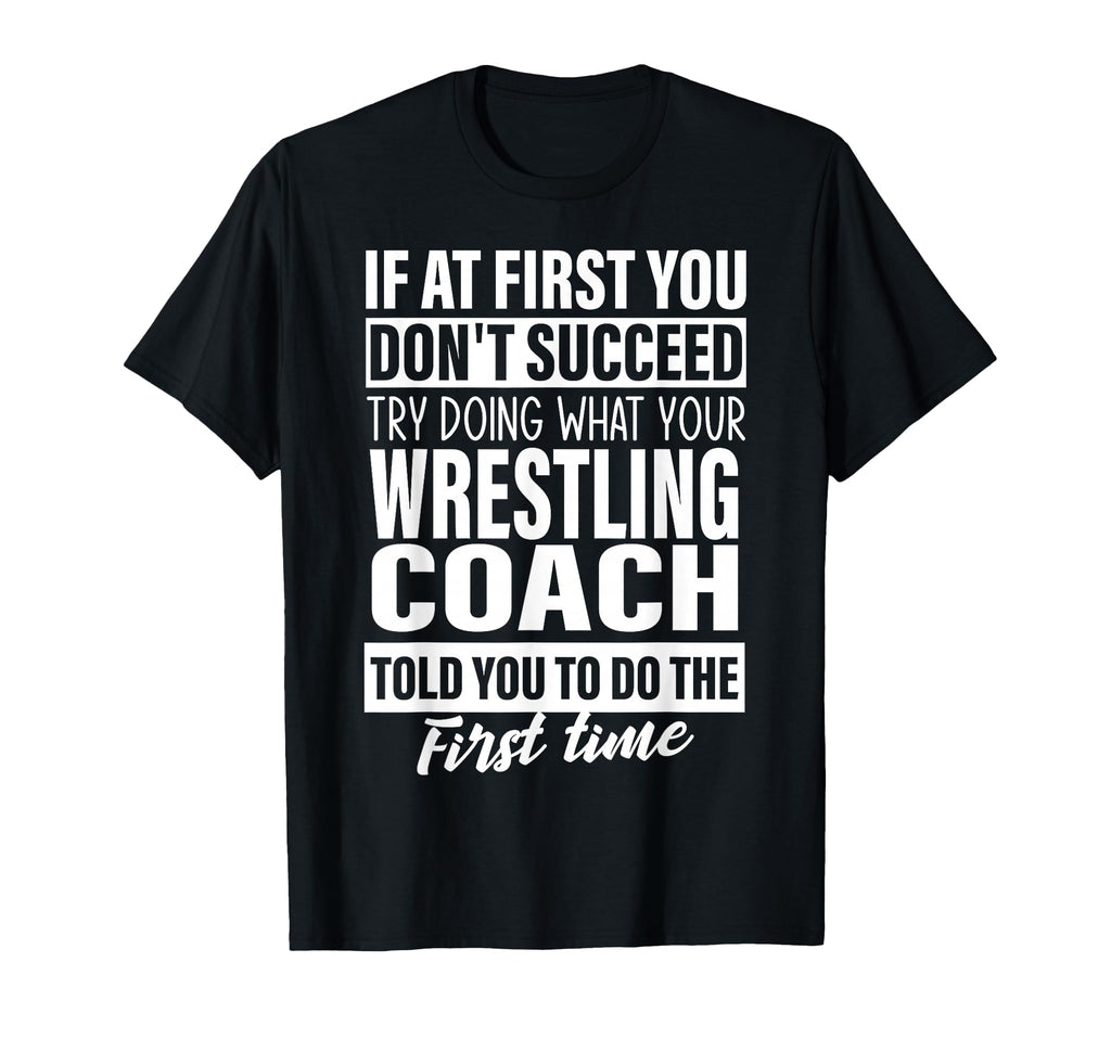 If First You Dont Succeed Wrestling T-Shirt - Minimalist Print Men Women - T-Shirt, Sweatshirt, Hoodie
