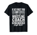 If First You Dont Succeed Wrestling T-Shirt - Minimalist Print Men Women - T-Shirt, Sweatshirt, Hoodie