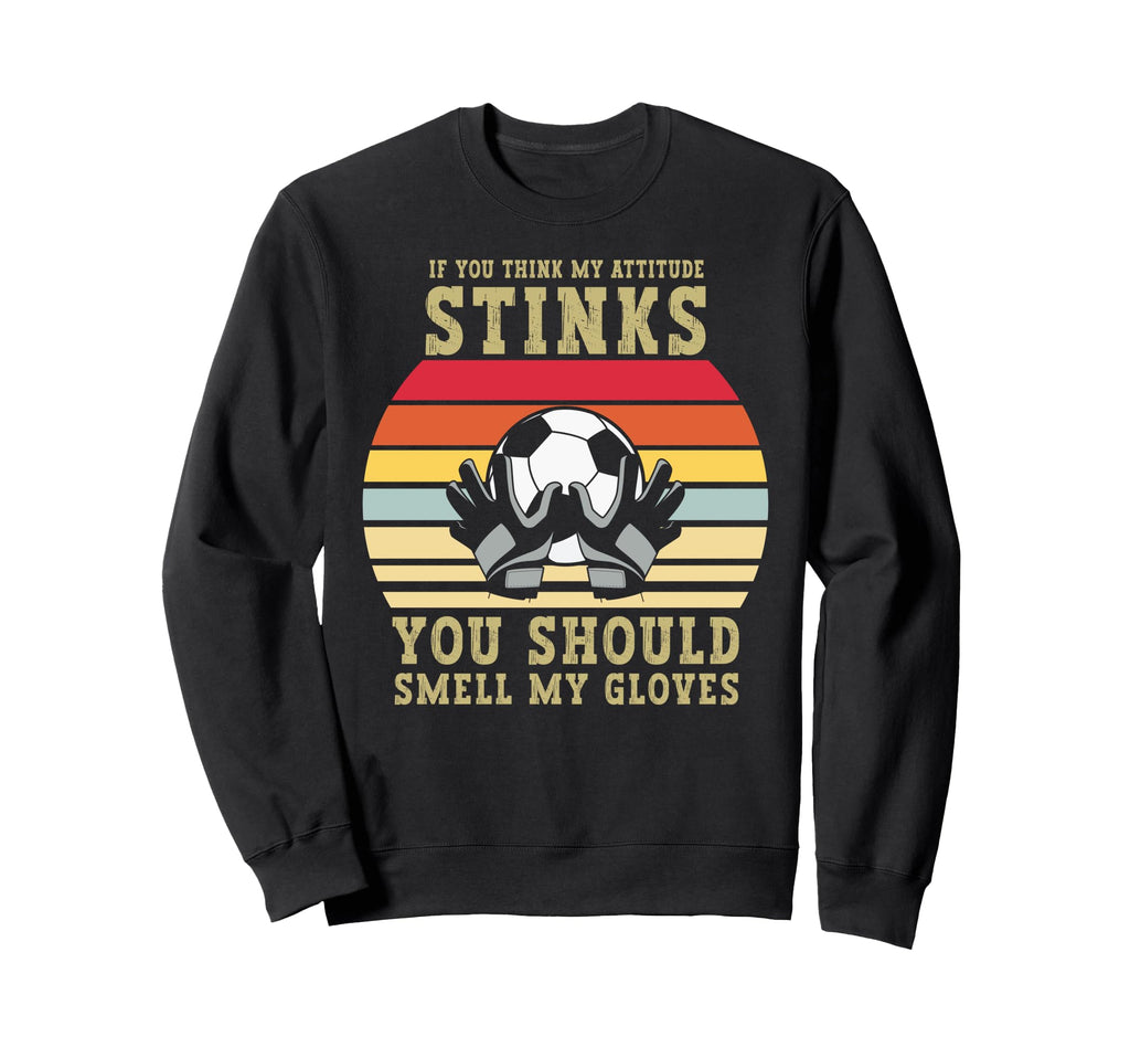 If You Think My Attitude Stinks Sweatshirt - Custom Art Print Men Women - T-Shirt, Sweatshirt, Hoodie