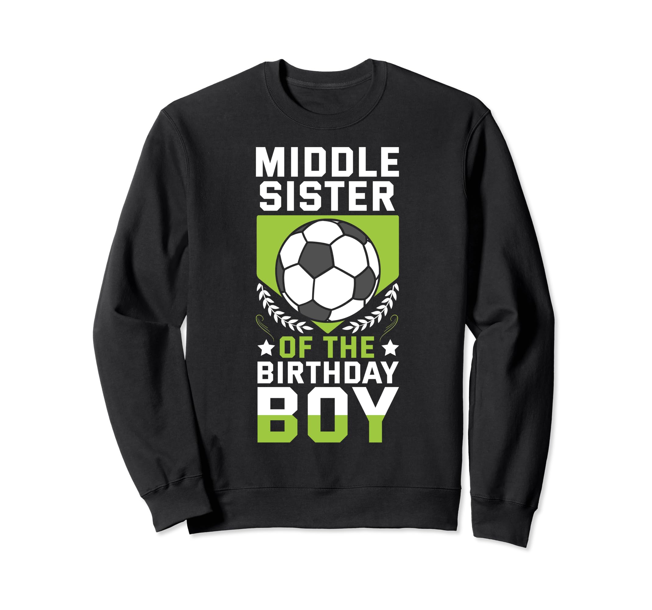 Middle Sister Birthday Soccer Sweatshirt - Fun Novelty Design for Adults - T-Shirt, Sweatshirt, Hoodie