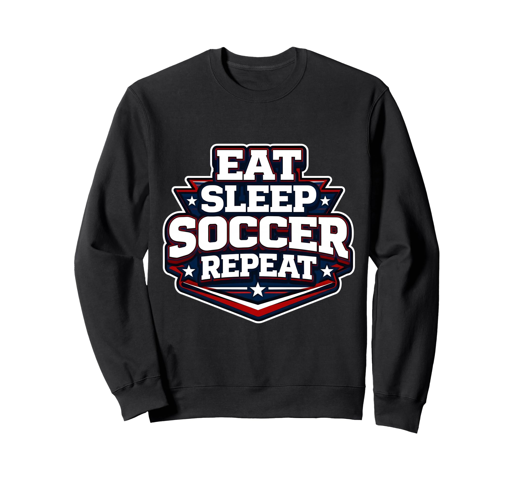 Eat Sleep Soccer Repeat Funny Sweatshirt - Casual Everyday Wear Unisex - T-Shirt, Sweatshirt, Hoodie