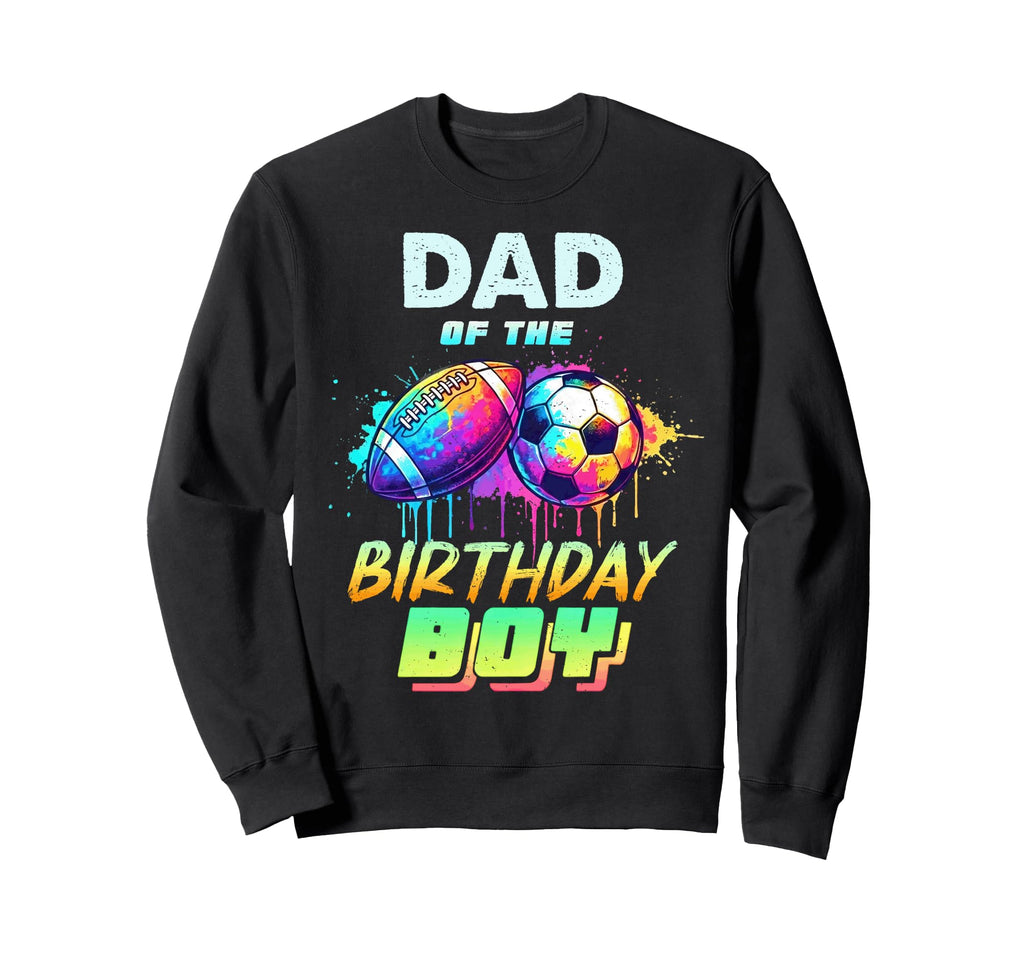 Dad Birthday Football Soccer Ball Sweatshirt - Trendy Graphic Men Women - T-Shirt, Sweatshirt, Hoodie
