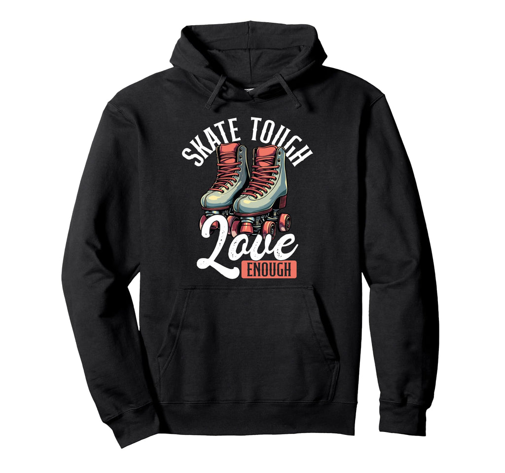 Skate Tough Love Enough Roller Derby Hoodie - Aesthetic Graphic for Adults - T-Shirt, Sweatshirt, Hoodie