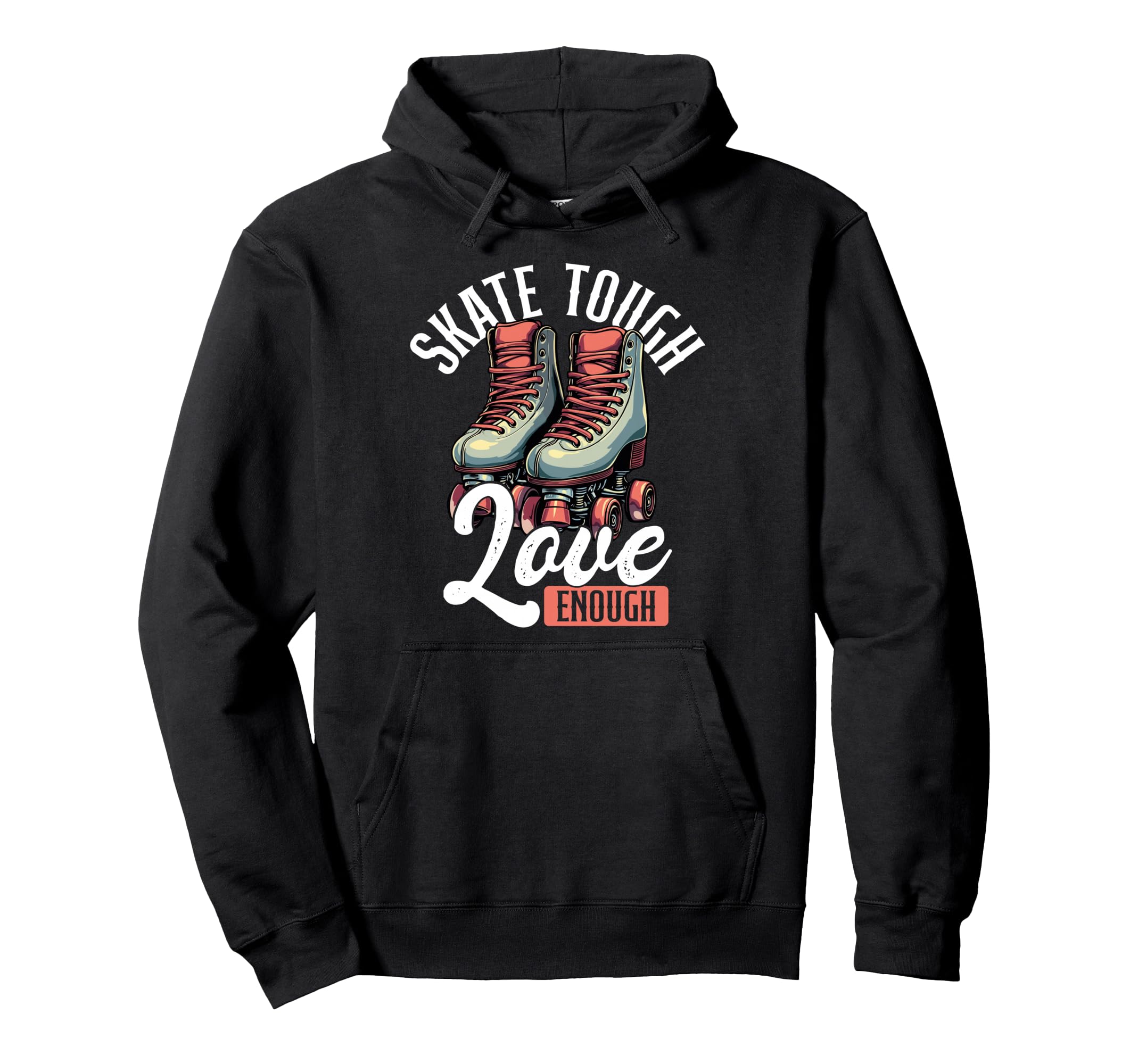 Skate Tough Love Enough Roller Derby Hoodie - Aesthetic Graphic for Adults - T-Shirt, Sweatshirt, Hoodie