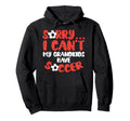 Sorry Cant Grandkids Soccer Football Hoodie - Streetwear Style for Adults - T-Shirt, Sweatshirt, Hoodie