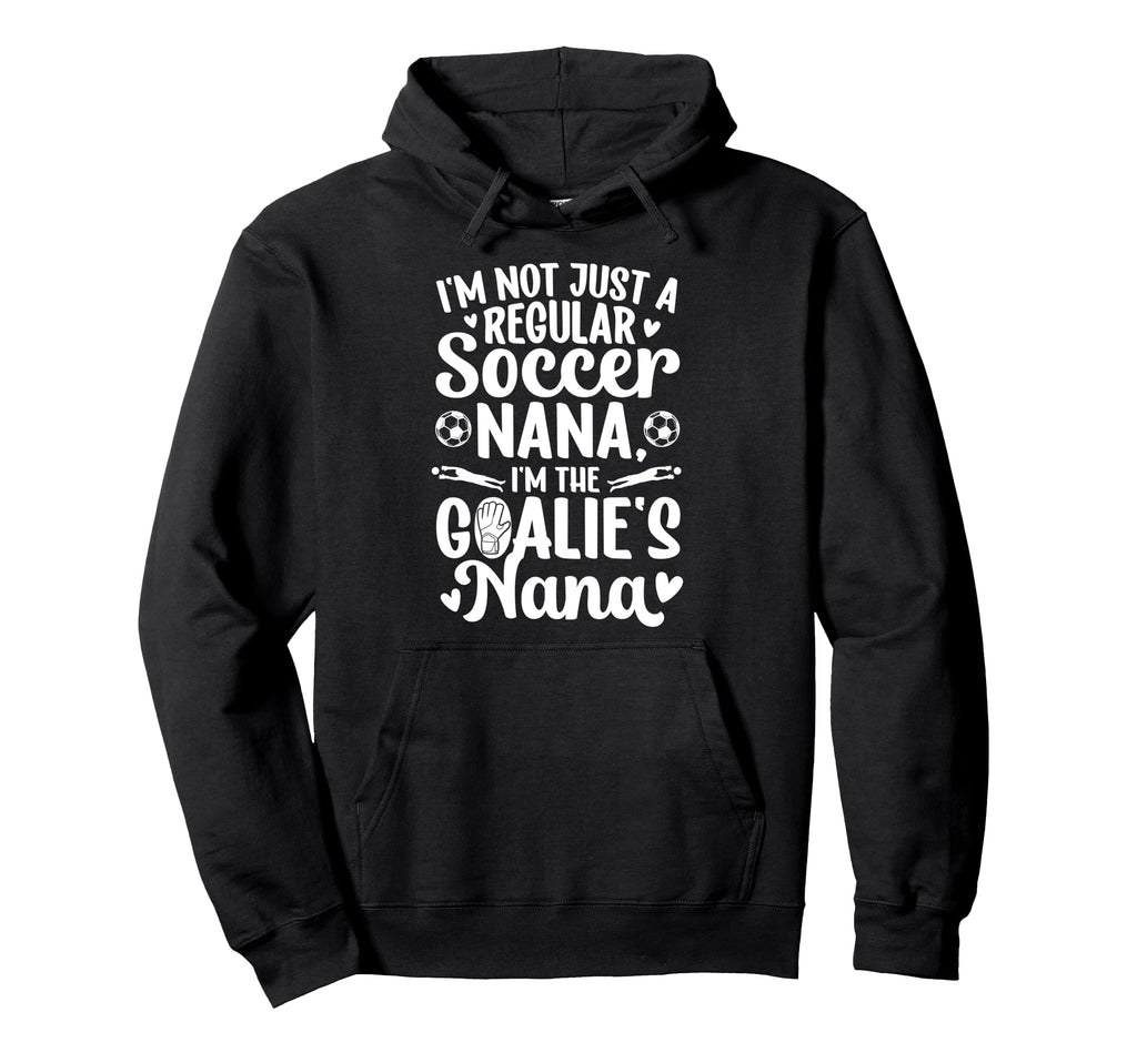 Im Soccer Goalie Nana Soccer Keeper Nana Hoodie - Graphic Print Unisex - T-Shirt, Sweatshirt, Hoodie