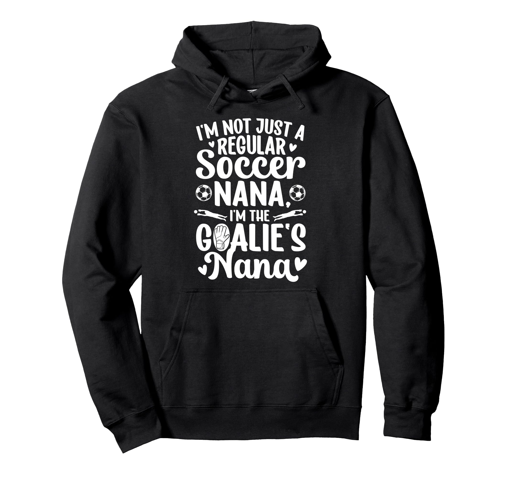 Im Soccer Goalie Nana Soccer Keeper Nana Hoodie - Graphic Print Unisex - T-Shirt, Sweatshirt, Hoodie
