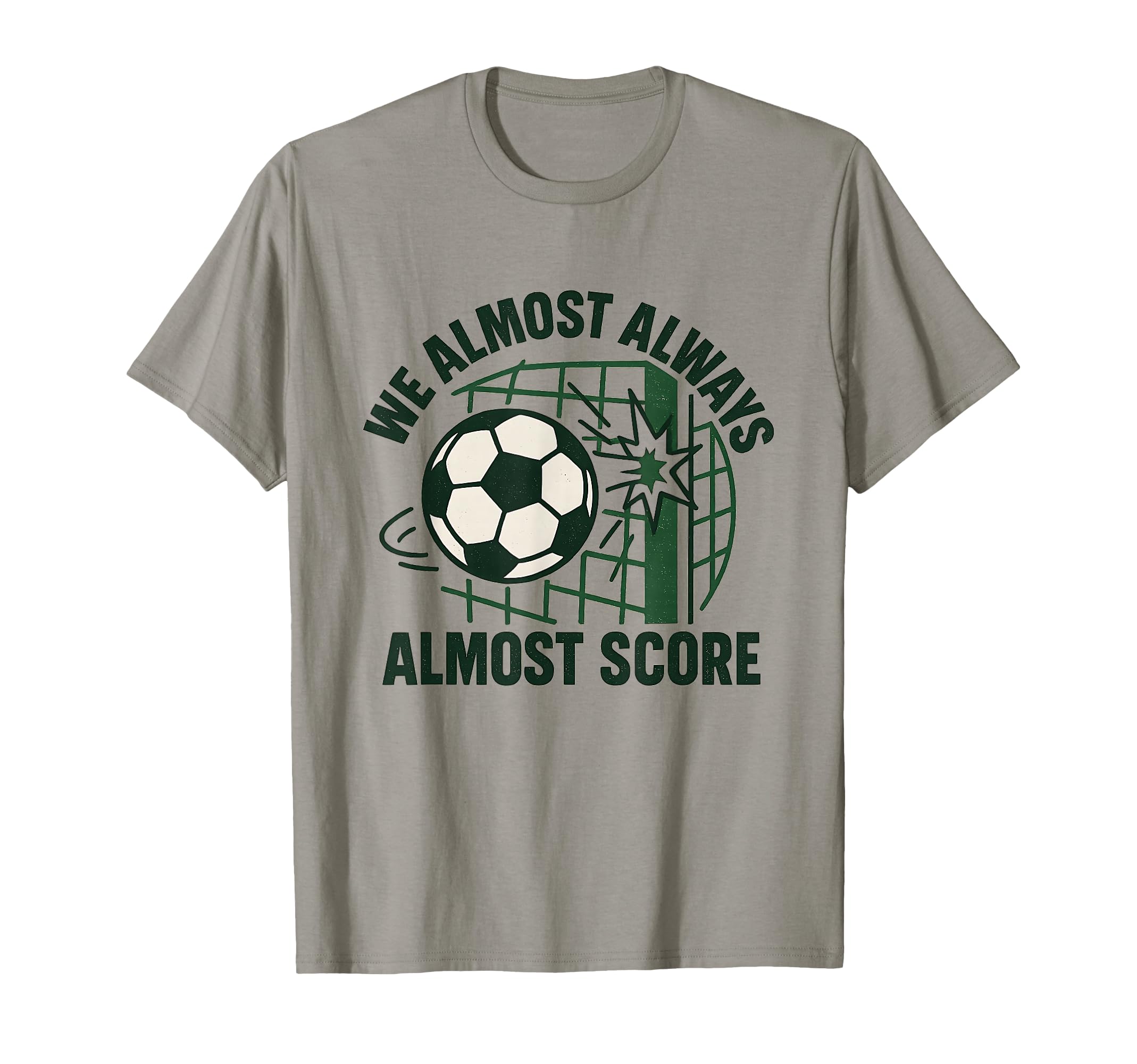 We Almost Always Almost Score Funny T-Shirt - Graphic Print Men Women - T-Shirt, Sweatshirt, Hoodie