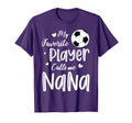 My Favorite Player Calls Me Nana T-Shirt - Fun Novelty Design Unisex - T-Shirt, Sweatshirt, Hoodie