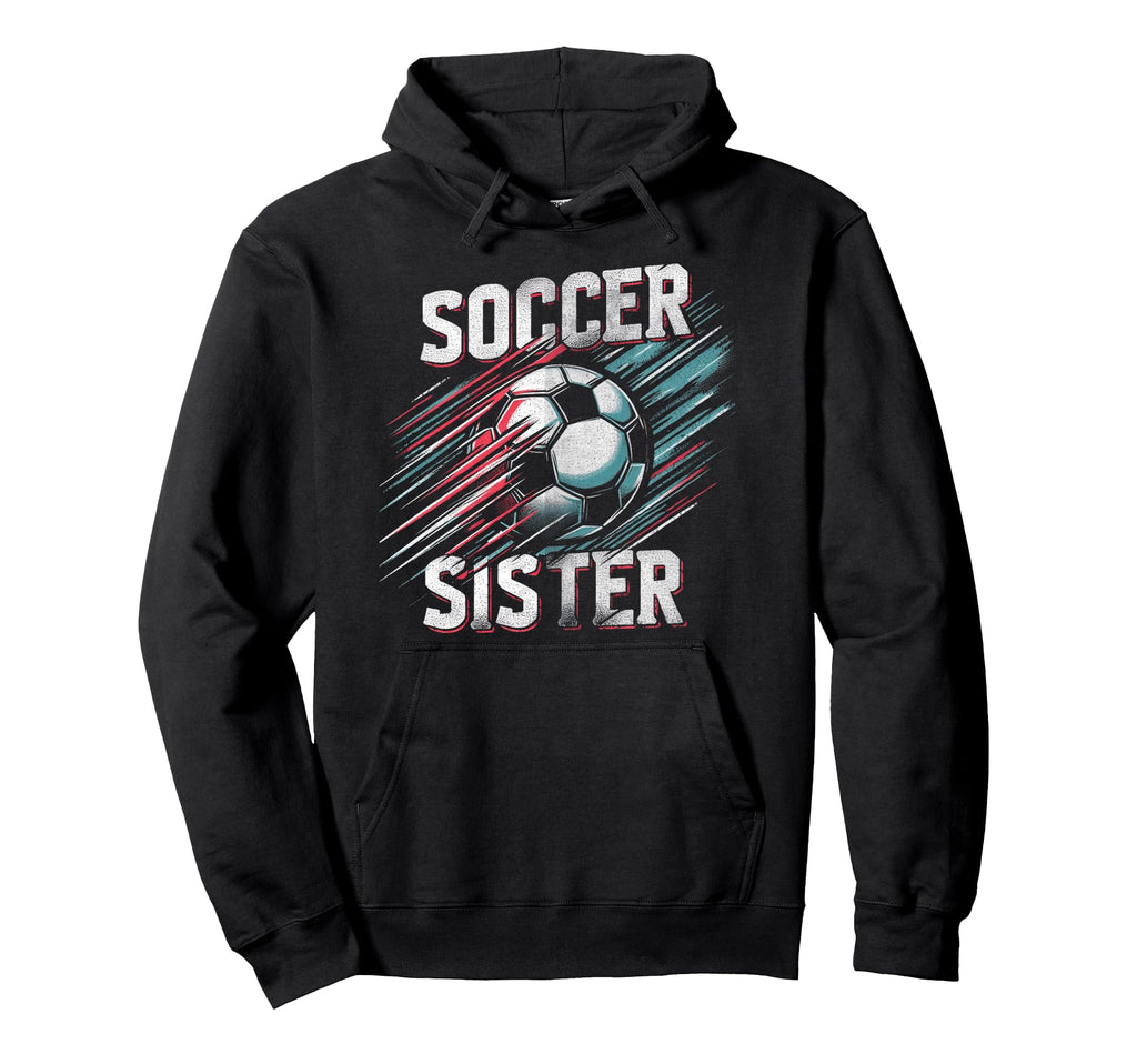 Soccer Sister Football Lover Gifts Hoodie - Casual Everyday Wear for Adults - T-Shirt, Sweatshirt, Hoodie