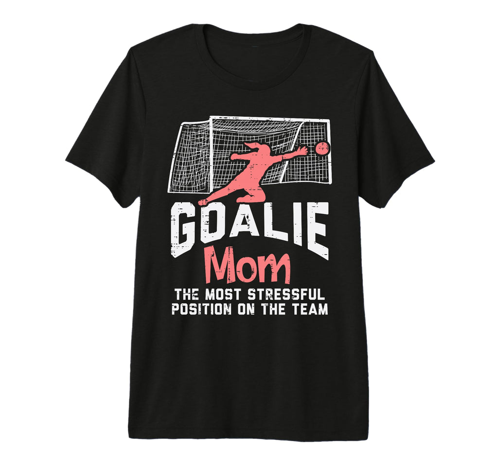 Goalkeeper Mom Stressful Funny T-Shirt - Casual Everyday Wear for Adults - T-Shirt, Sweatshirt, Hoodie