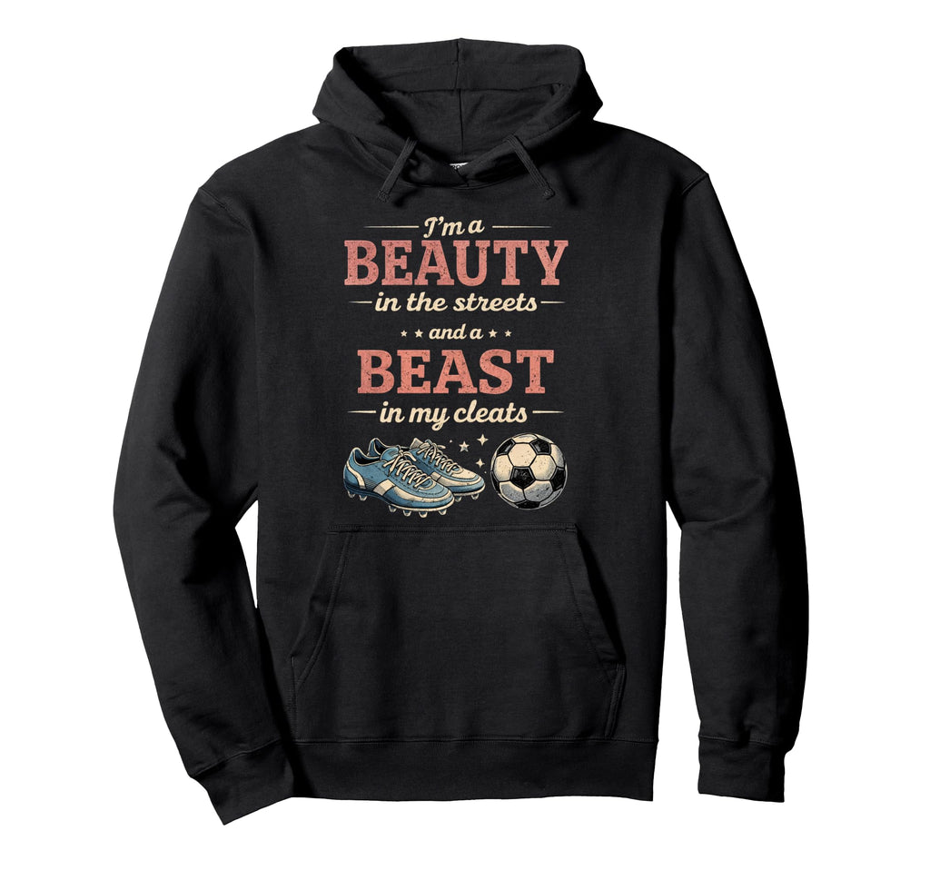 Soccer Beast My Cleats Soccer Player Hoodie - Fun Novelty Design Unisex - T-Shirt, Sweatshirt, Hoodie