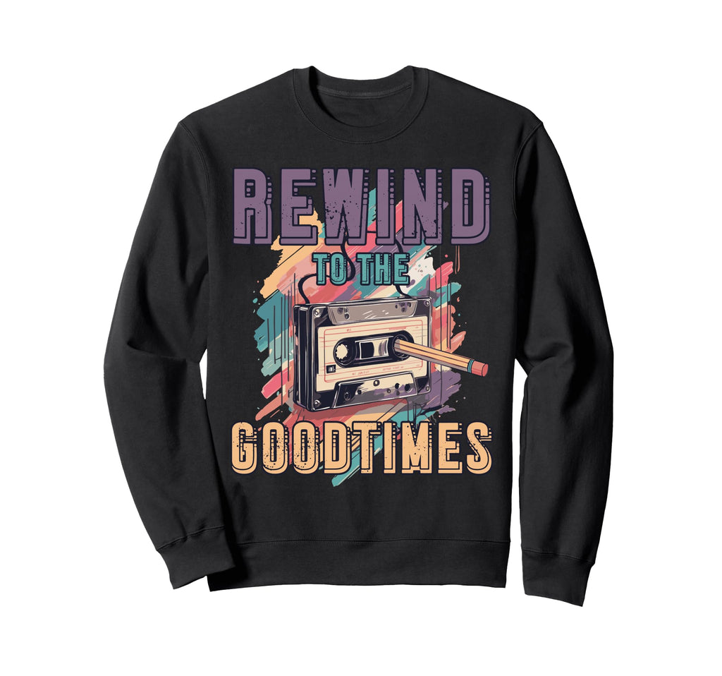 Rewind To Good Times 80S 90S Sweatshirt - Fun Novelty Design for Adults - T-Shirt, Sweatshirt, Hoodie