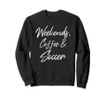 Weekends Coffee And Soccer Sweatshirt - Aesthetic Graphic for Adults - T-Shirt, Sweatshirt, Hoodie